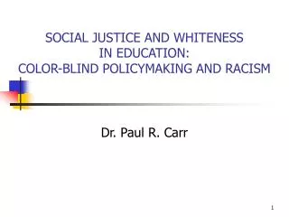 SOCIAL JUSTICE AND WHITENESS IN EDUCATION: COLOR-BLIND POLICYMAKING AND RACISM