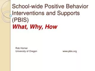School-wide Positive Behavior Interventions and Supports (PBIS ) What, Why, How