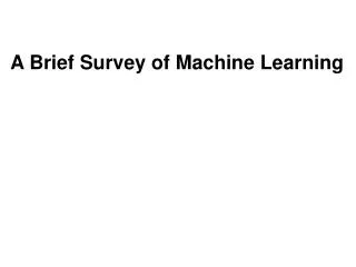 A Brief Survey of Machine Learning