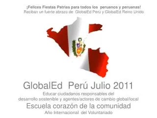 GlobalEd Perú Julio 2011 Educar ciudadanos responsables del desarrollo sostenible y agentes/actores de cambio global/