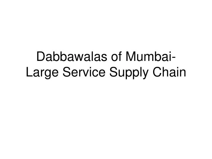 dabbawalas of mumbai large service supply chain