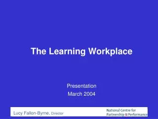The Learning Workplace Presentation March 2004