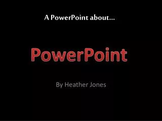 A PowerPoint about…