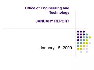 Office of Engineering and Technology JANUARY REPORT