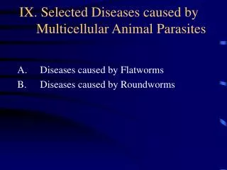 IX. Selected Diseases caused by Multicellular Animal Parasites