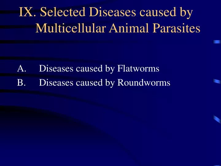 ix selected diseases caused by multicellular animal parasites