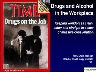 Drugs and Alcohol in the Workplace Keeping workforces clean, sober and straight in a time of massive consumption Prof. C