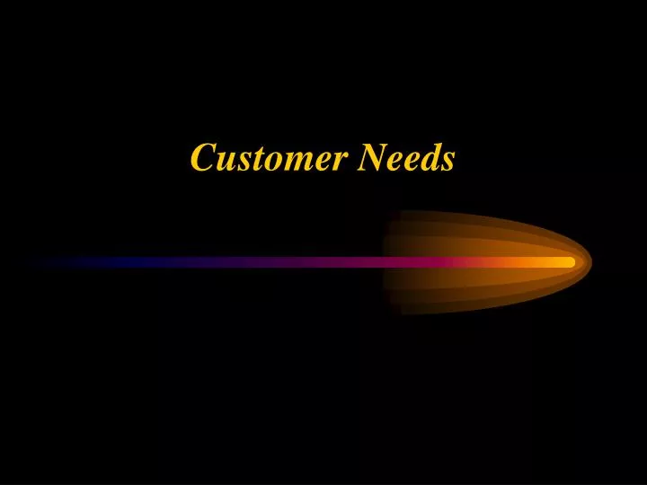 customer needs