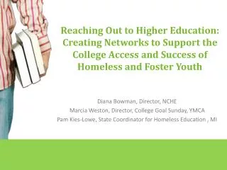 Reaching Out to Higher Education: Creating Networks to Support the College Access and Success of Homeless and Foster You