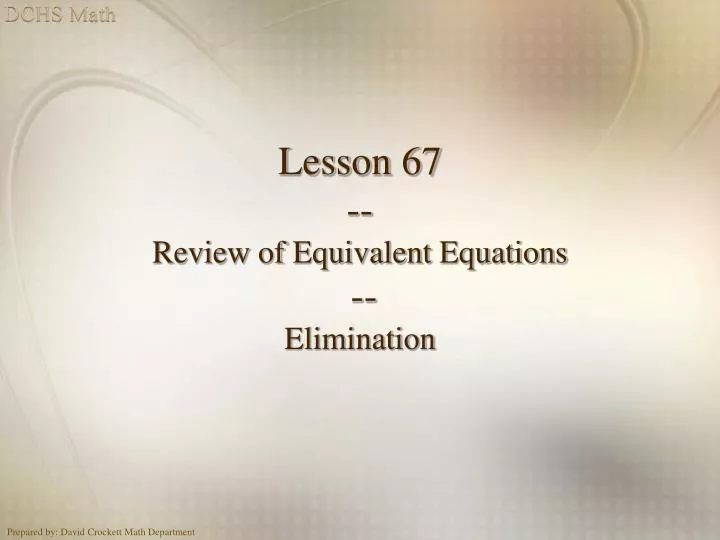 lesson 67 review of equivalent equations elimination