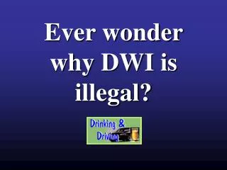Ever wonder why DWI is illegal?