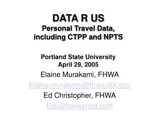 DATA R US Personal Travel Data, including CTPP and NPTS Portland State University April 29, 2005