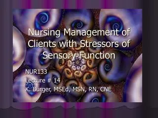 Nursing Management of Clients with Stressors of Sensory Function