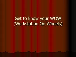 Get to know your WOW (Workstation On Wheels)