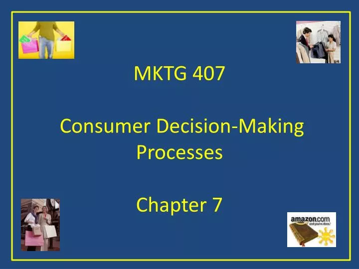 mktg 407 consumer decision making processes chapter 7