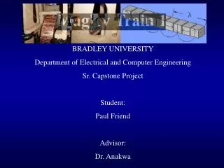 BRADLEY UNIVERSITY Department of Electrical and Computer Engineering Sr. Capstone Project Student: Paul Friend Advisor: