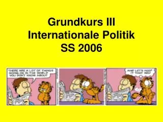 Grundkurs III Internationale Politik SS 2006
