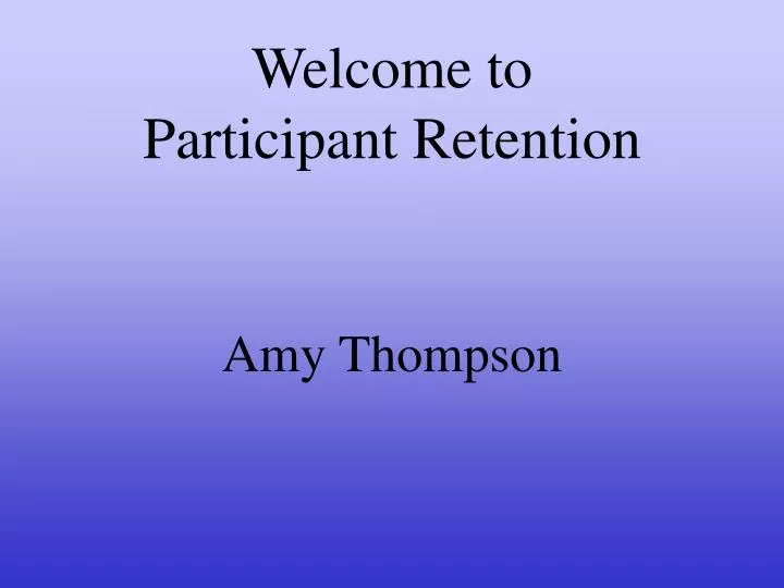 welcome to participant retention