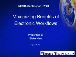Maximizing Benefits of Electronic Workflows Presented By Blake Kline August 10, 2004