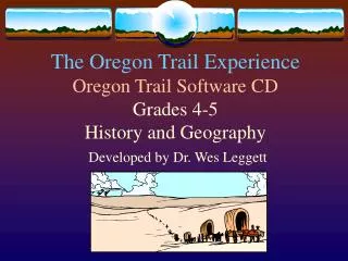 The Oregon Trail Experience Oregon Trail Software CD Grades 4-5 History and Geography Developed by Dr. Wes Leggett
