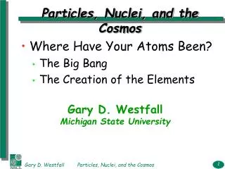 Particles, Nuclei, and the Cosmos