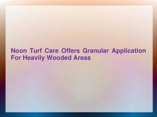 Noon Turf Care Offers Granular Application For Heavily Wooded Areas