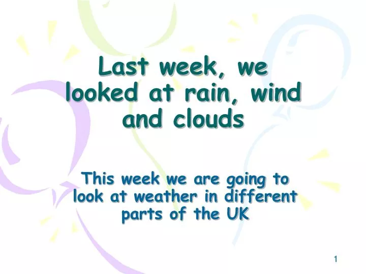 last week we looked at rain wind and clouds
