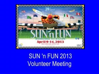 SUN ' n FUN 2013 Volunteer Meeting