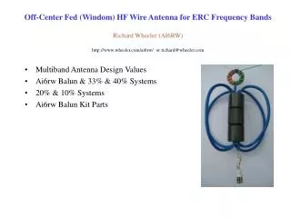 Off-Center Fed (Windom) HF Wire Antenna for ERC Frequency Bands Richard Wheeler (AI6RW) http://www.wheeler.com/ai6rw/ o