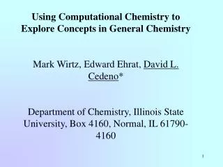 Using Computational Chemistry to Explore Concepts in General Chemistry Mark Wirtz, Edward Ehrat, David L. Cedeno *
