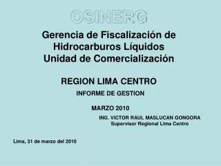 OSINERG Gerencia de Fiscalización de Hidrocarburos Líquidos Unidad de Comercialización REGION LIMA CENTRO