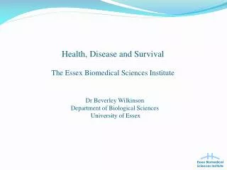 Health, Disease and Survival The Essex Biomedical Sciences Institute