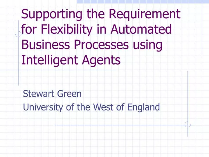 supporting the requirement for flexibility in automated business processes using intelligent agents