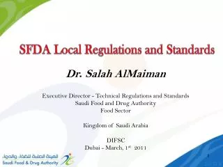 Dr . Salah AlMaiman Executive Director - Technical Regulations and Standards Saudi Food and Drug Authority Food Sector