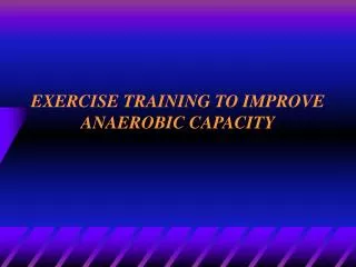 EXERCISE TRAINING TO IMPROVE ANAEROBIC CAPACITY
