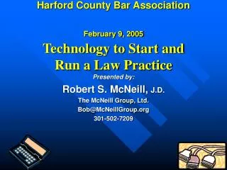 Harford County Bar Association February 9, 2005 Technology to Start and Run a Law Practice