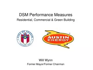 DSM Performance Measures Residential, Commercial &amp; Green Building Will Wynn Former Mayor/Former Chairman
