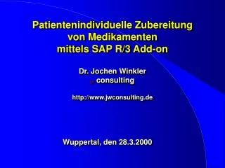 Patientenindividuelle Zubereitung von Medikamenten mittels SAP R/3 Add-on Dr. Jochen Winkler jw consulting http://www.