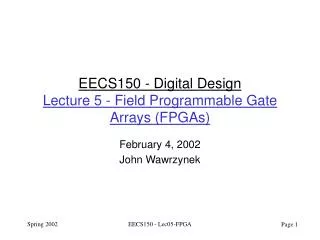 EECS150 - Digital Design Lecture 5 - Field Programmable Gate Arrays (FPGAs)