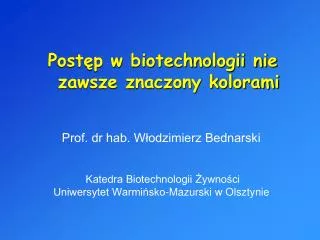 Prof. dr hab. Włodzimierz Bednarski Katedra Biotechnologii Żywności Uniwersytet Warmińsko-Mazurski w Olsztynie