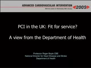 Professor Roger Boyle CBE National Director for Heart Disease and Stroke Department of Health