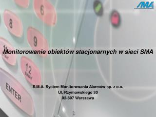 S.M.A. System Monitorowania Alarmów sp. z o.o. Ul. Rzymowskiego 30 02-697 Warszawa