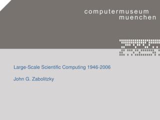 Large-Scale Scientific Computing 1946-2006 John G. Zabolitzky