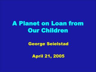 A Planet on Loan from Our Children