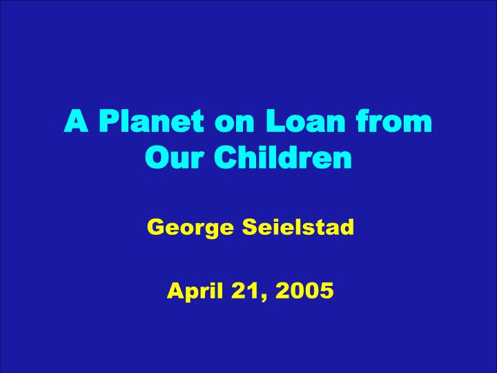 a planet on loan from our children
