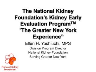 The National Kidney Foundation’s Kidney Early Evaluation Program TM “ The Greater New York Experience”