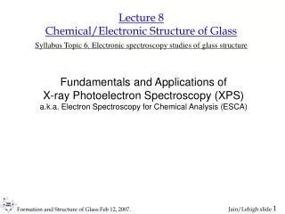 Lecture 8 Chemical/Electronic Structure of Glass Syllabus Topic 6. Electronic spectroscopy studies of glass structure