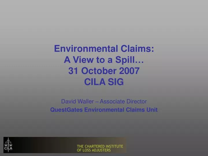 environmental claims a view to a spill 31 october 2007 cila sig