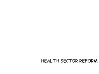 HEALTH SECTOR REFORM