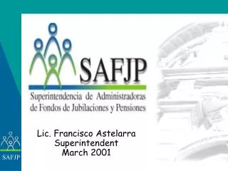 Lic. Francisco Astelarra Superintendent March 2001